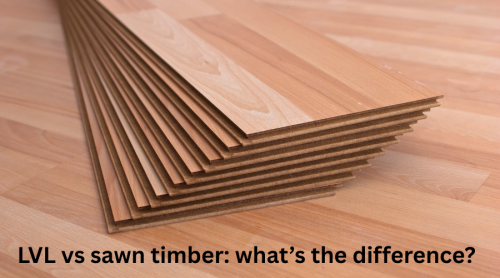 LVL vs sawn timber: what’s the difference?